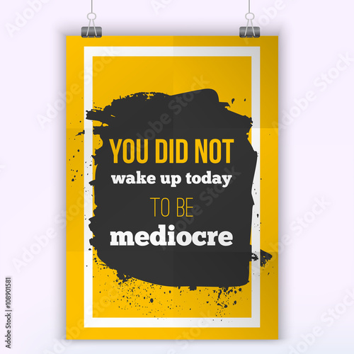 You did not wake up today to be mediocre. Design quote on a creative vector background. Poster mock up