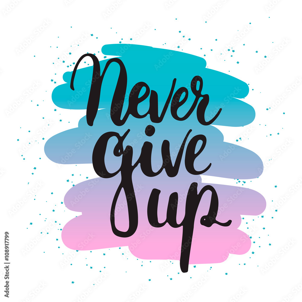 Hand drawn typography lettering phrase Never give up isolated on ...