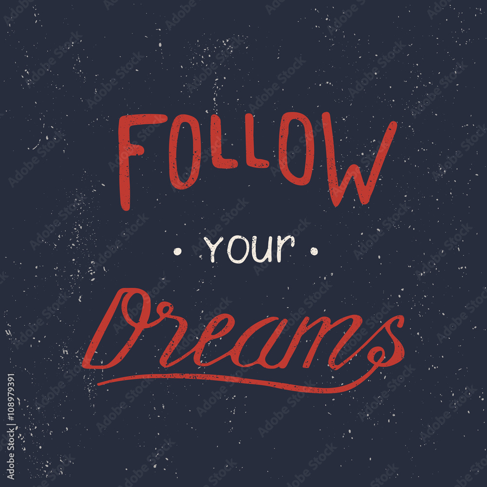 Follow your dreams. Hand draw lettering. Typography design