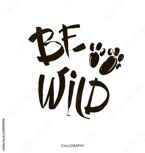 Be wild  card. Hand drawn lettering background. Ink illustration. Modern brush calligraphy. Isolated on white background.