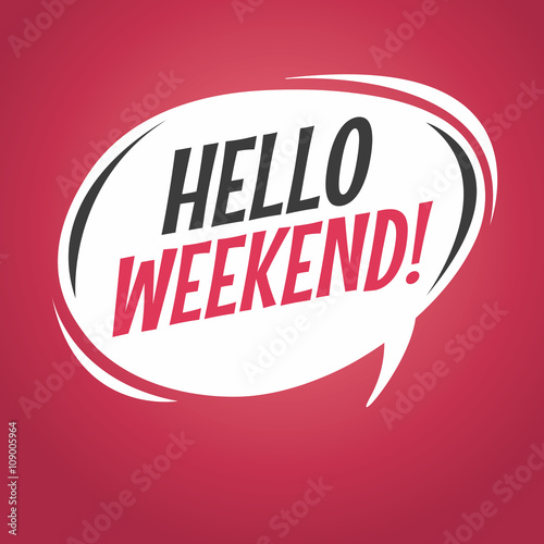 hello weekend cartoon speech balloon