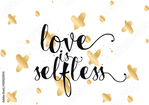 Love is selfless inscription. Greeting card with calligraphy. Hand drawn design. Black and white.