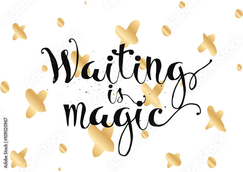 Waiting is magic philosophical inspirational inscription. Greeting card with calligraphy. Hand drawn design. Black and white.