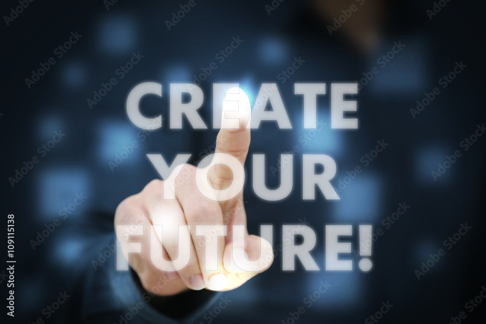 Businessman touching Create Your Future! Businessman touching Create Your Future!