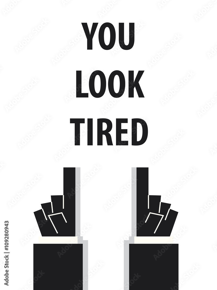 YOU LOOK TIRED typography vector illustration