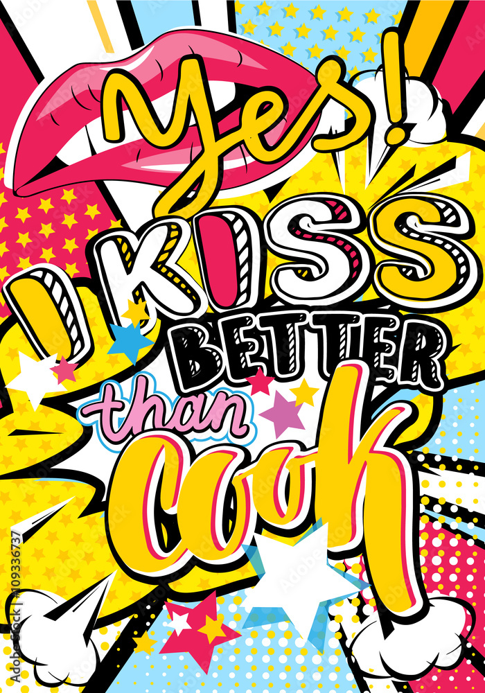 Pop art Yes! I kiss better than cook quote type with lips and stars vector elements. Bang, explosion decorative halftone poster illustration
