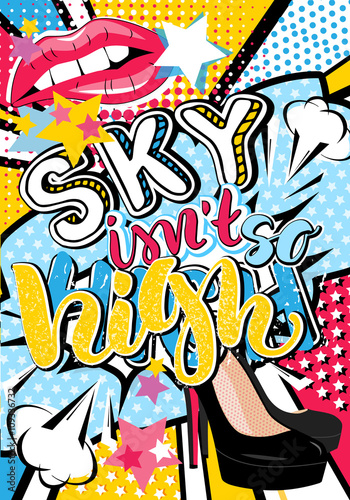 Pop art Sky isn t so high quote type with lips  heels and stars vector elements. Bang  explosion decorative halftone poster illustration.  