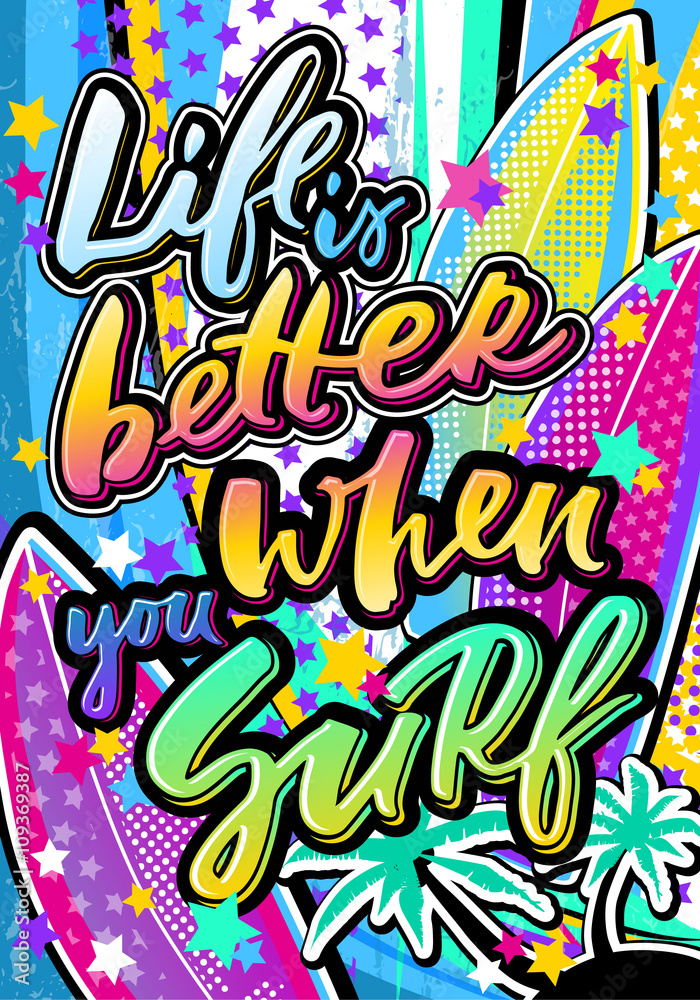 Life is better when you surf quote in hipster pop art style. Illustration poster, card, T-shirts, bags.