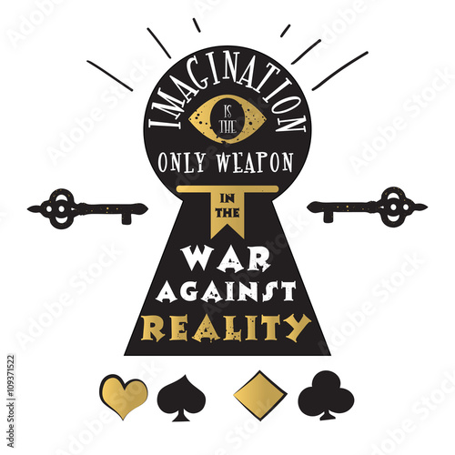 Imagination is the only weapon in the war against reality. Vector quote with eye, keyhole, key and playing cards - quote of Alice in Wonderland. ideal for printing on t-shirts, invitations  
