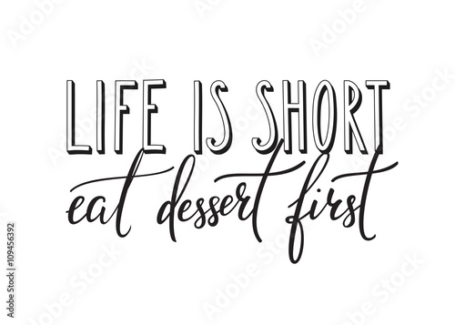 Life is short Eat dessert first quote typography