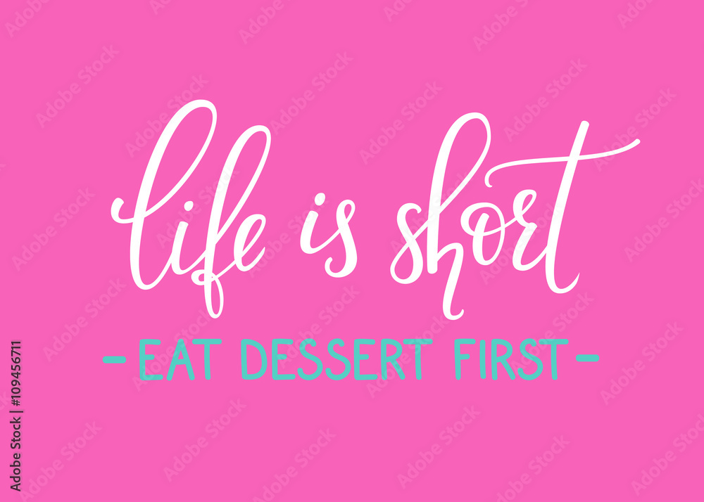 Life is short Eat dessert first quote typography