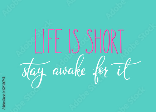 Life is short Stay awake for it quote typography
