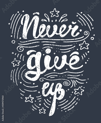Vector illustration hand drawn lettering motivational and inspirational typography poster with quote. Never give up. 