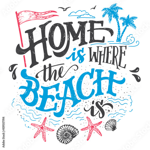 Home is where the beach is. Beach house decor hand drawn sign. Beach sign for rustic wall decor. Beachside cottage hand-lettering quote. Vintage typography illustration isolation on white background