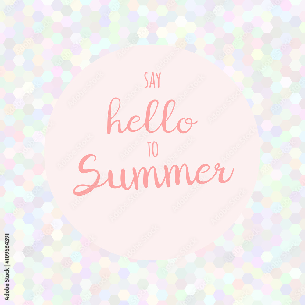 Vector hand lettering inspirational typography poster Say hello to summer on mosaic background Vector hand lettering inspirational typography poster Say hello to summer on mosaic background