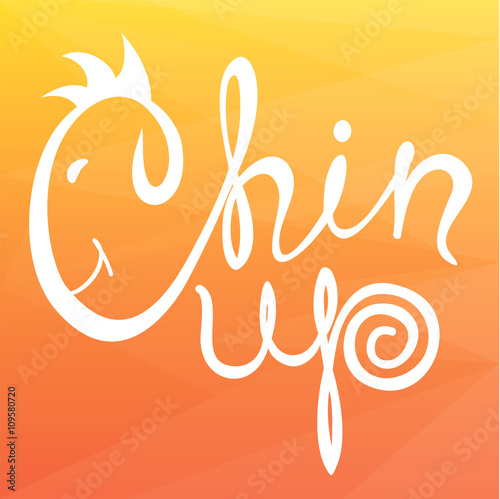 Chin up! Hand drawn calligraphy lettering. Logo
