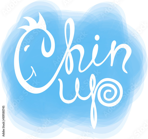 Chin up! Hand drawn calligraphy lettering. Logo