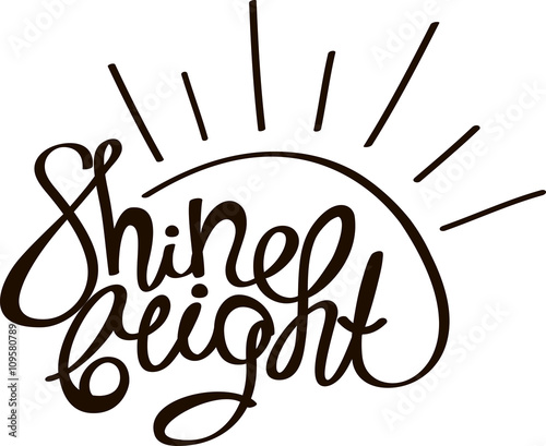 Shine bright! Hand drawn calligraphy lettering