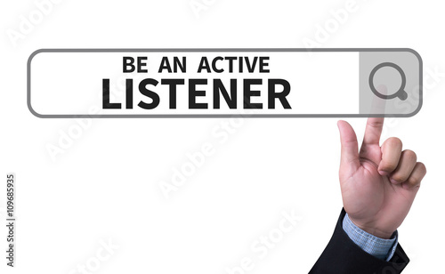 BE AN ACTIVE LISTENER