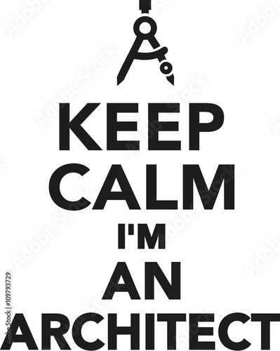 Keep calm I'm an architect