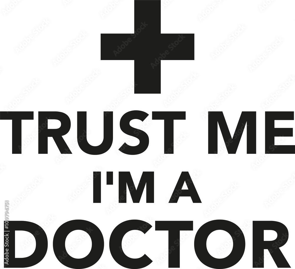 Obraz premium Trust me I'm a doctor