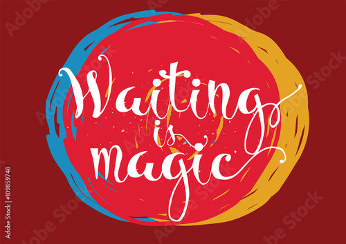Waiting is magic philosophical inspirational inscription. Greeting card with calligraphy. Hand drawn design. Black and white.