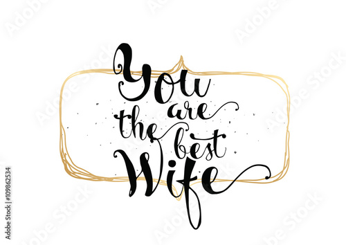 You are the wife  inscription. Greeting card with calligraphy. Hand drawn design. Black and white.