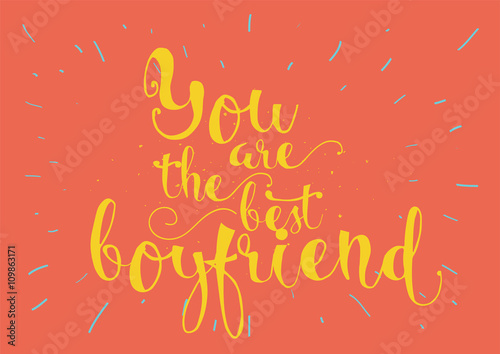 You are the best boyfriend inscription. Greeting card with calligraphy. Hand drawn design. Black and white.
