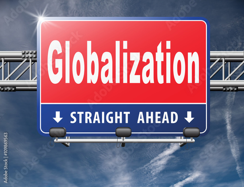 globalization, global open market international worldwide trade and economy, road sign billboard..