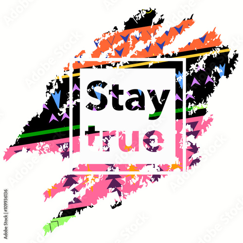 Stay true inspiration quote unique brush texture artistic background. Vector illustration