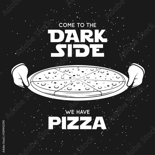 Pizza related advertising poster. Come to the dark side. We have pizza. Vector vintage illustration.