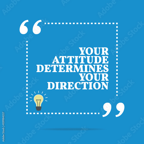 Inspirational motivational quote. Your attitude determines your
