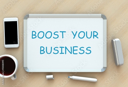 Boost Your Business, message on whiteboard, smart phone and coffee on table, 3D rendering