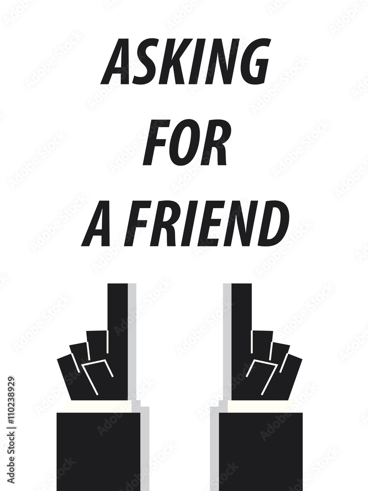 ASKING FOR A FRIEND typography vector illustration ASKING FOR A FRIEND typography vector illustration