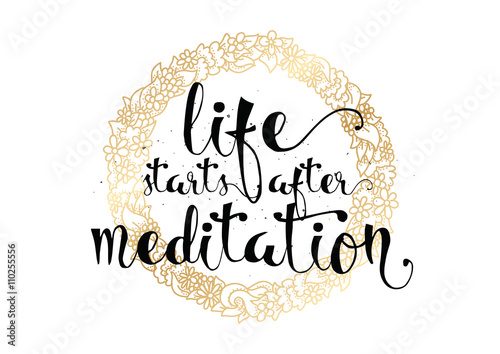 Life starts after meditation inscription. Greeting card with calligraphy. Hand drawn design. Black and white.