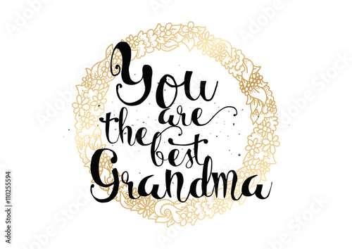 You are the best grandma inscription. Greeting card with calligraphy. Hand drawn design. Black and white.