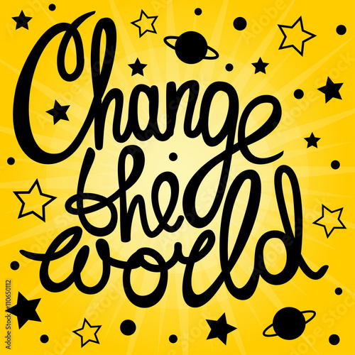 Change the world! Hand drawn calligraphy lettering