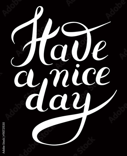 Have a nice day black and white hand lettering phrase