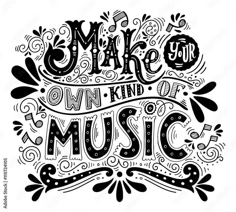 Make your own kind of music. Inspirational quote. Hand drawn vin
