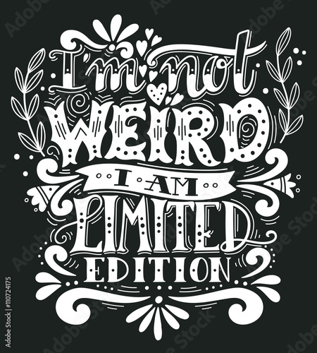 I am not weird, I am limited edition. Quote. Hand drawn vintage