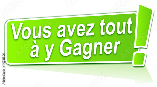 vous avez tout à y gagner sur étiquette verte