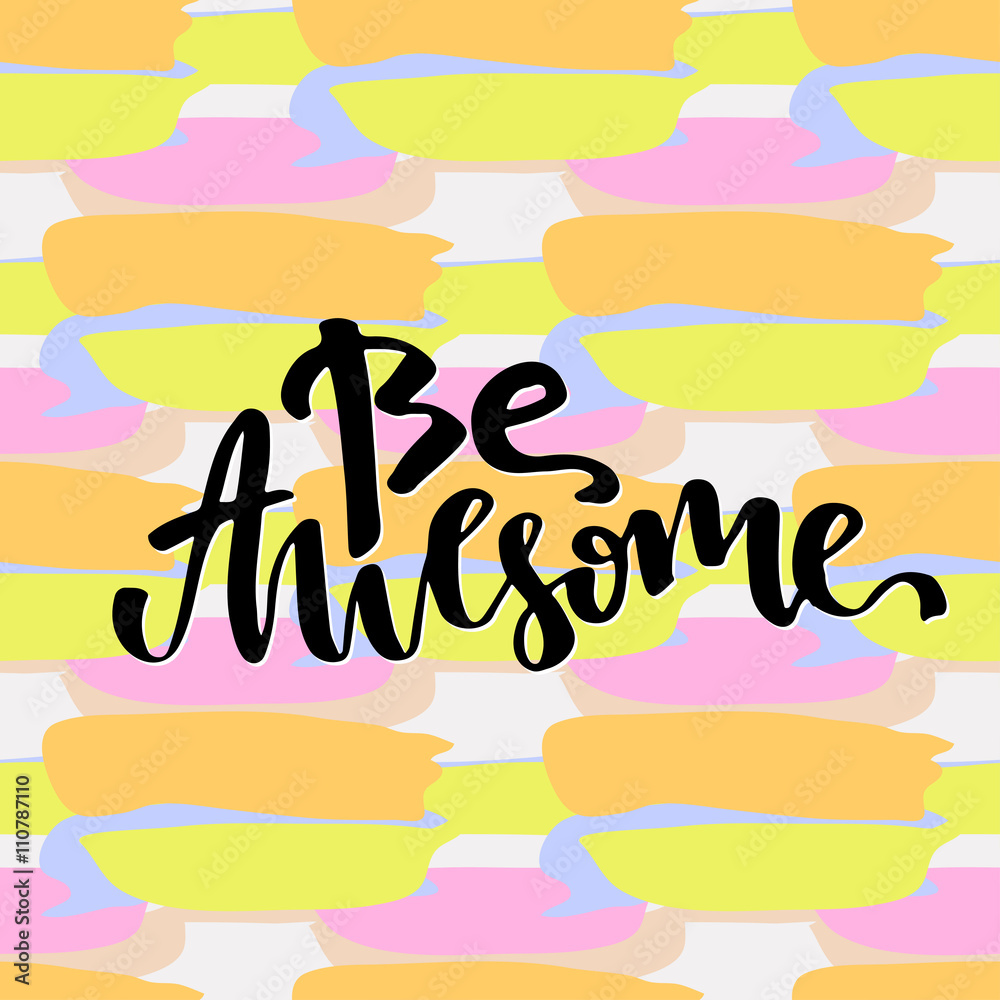 Be awesome. Inspirational and motivational handwritten lettering. Vector hand lettering on creative backdrop Be awesome. Inspirational and motivational handwritten lettering. Vector hand lettering on creative backdrop