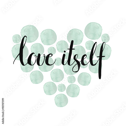 Hand lettering poster with watercolor heart. Love itself. Vector art for posters, cards or shirt design. photo