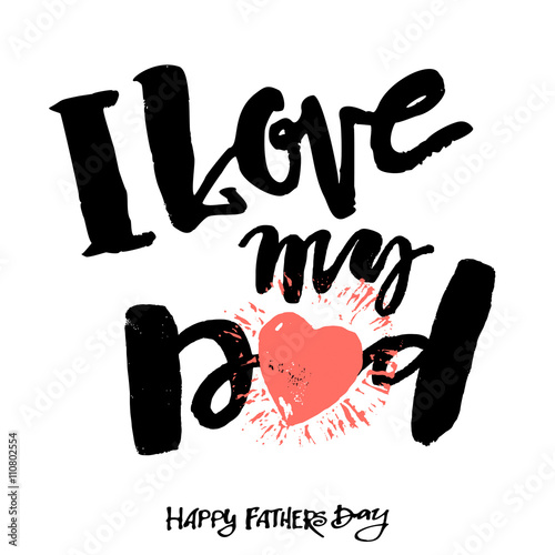 I love my dad. Fathers day concept lettering motivation poster. photo