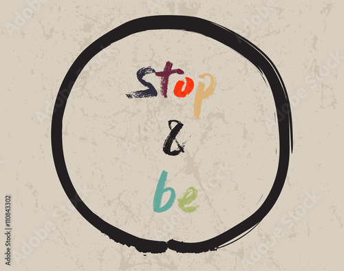 Calligraphy: Stop and be. Inspirational motivational quote. Meditation theme
