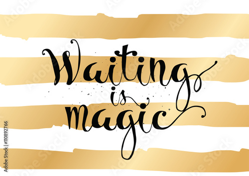 Waiting is magic philosophical inspirational inscription. Greeting card with calligraphy. Hand drawn design. Black and white.