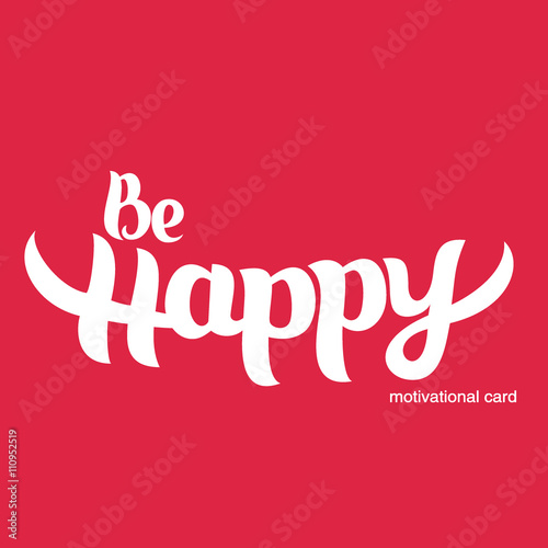 Be happy. Motivational card