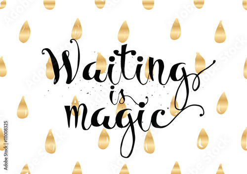 Waiting is magic philosophical inspirational inscription. Greeting card with calligraphy. Hand drawn design. Black and white.