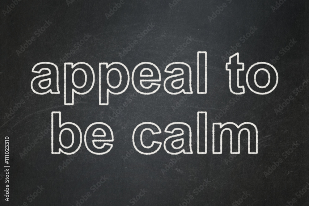 Politics concept: Appeal To Be Calm on chalkboard background Politics concept: Appeal To Be Calm on chalkboard background