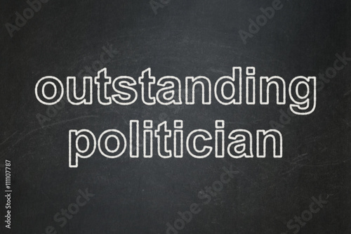 Political concept: Outstanding Politician on chalkboard background